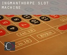 Ingmanthorpe  slot machine